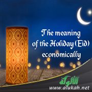The meaning of the Holiday (Eid) economically